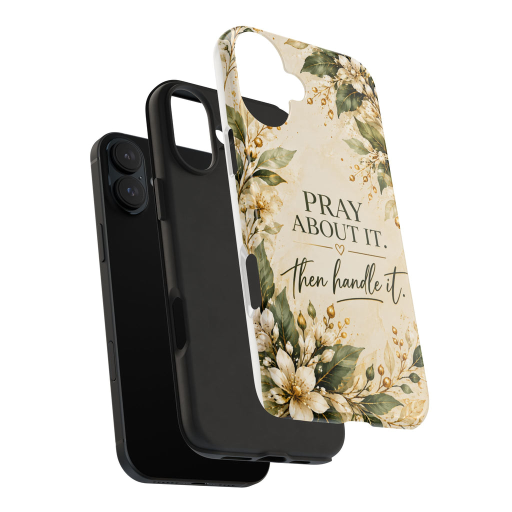 Pray About It, Then Handle It Phone Case — Floral Faith Tough Case