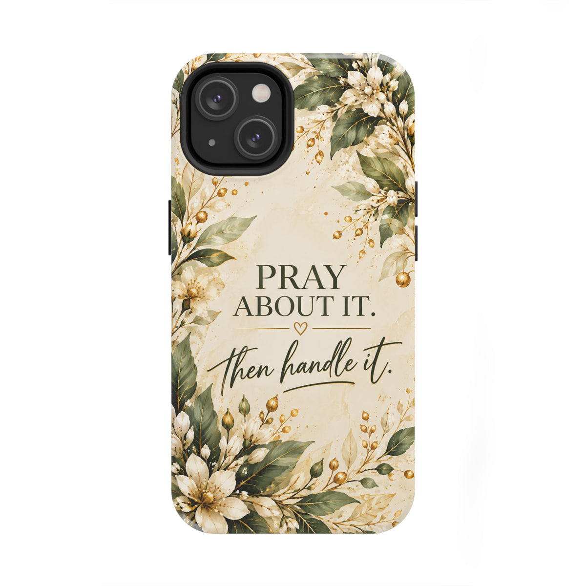 Pray About It, Then Handle It Phone Case — Floral Faith Tough Case
