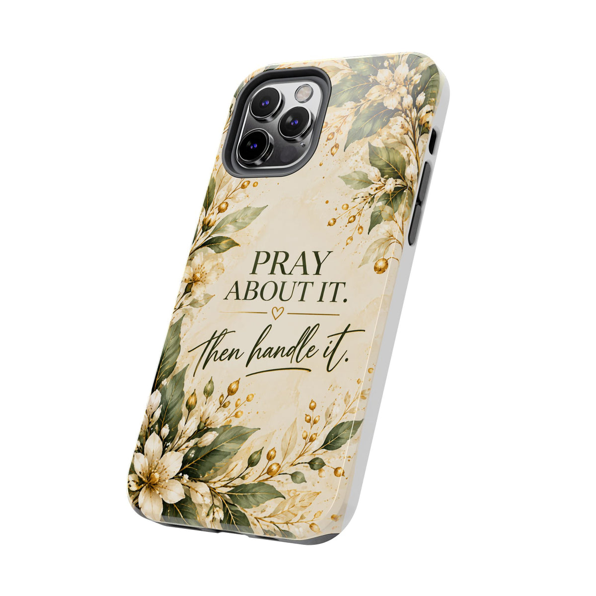 Pray About It, Then Handle It Phone Case — Floral Faith Tough Case