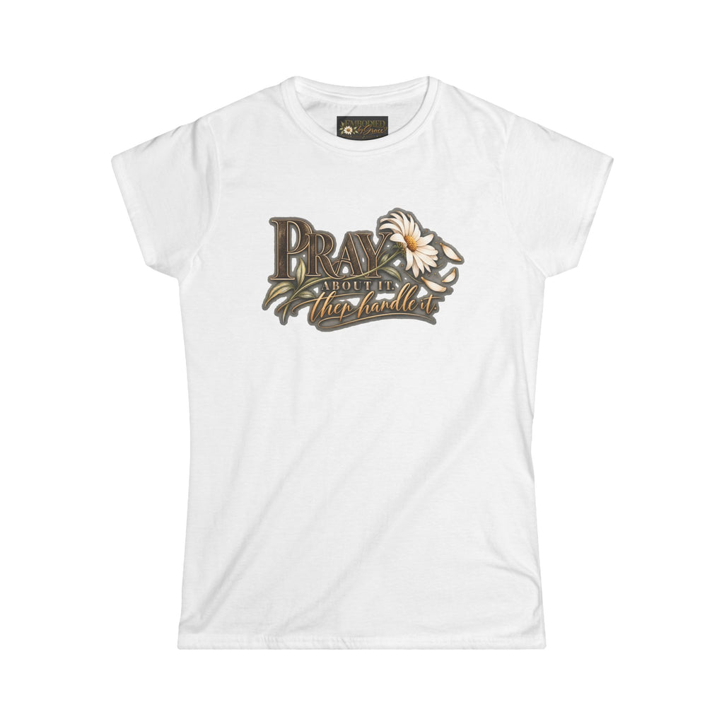 Pray About It, Then Handle It™ — Women’s Faith & Purpose Tee