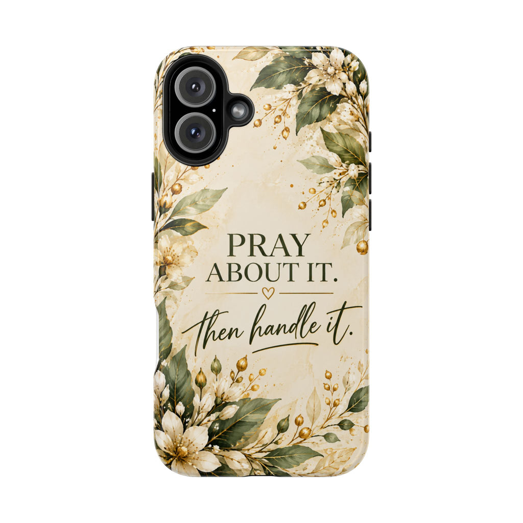 Pray About It, Then Handle It Phone Case — Floral Faith Tough Case