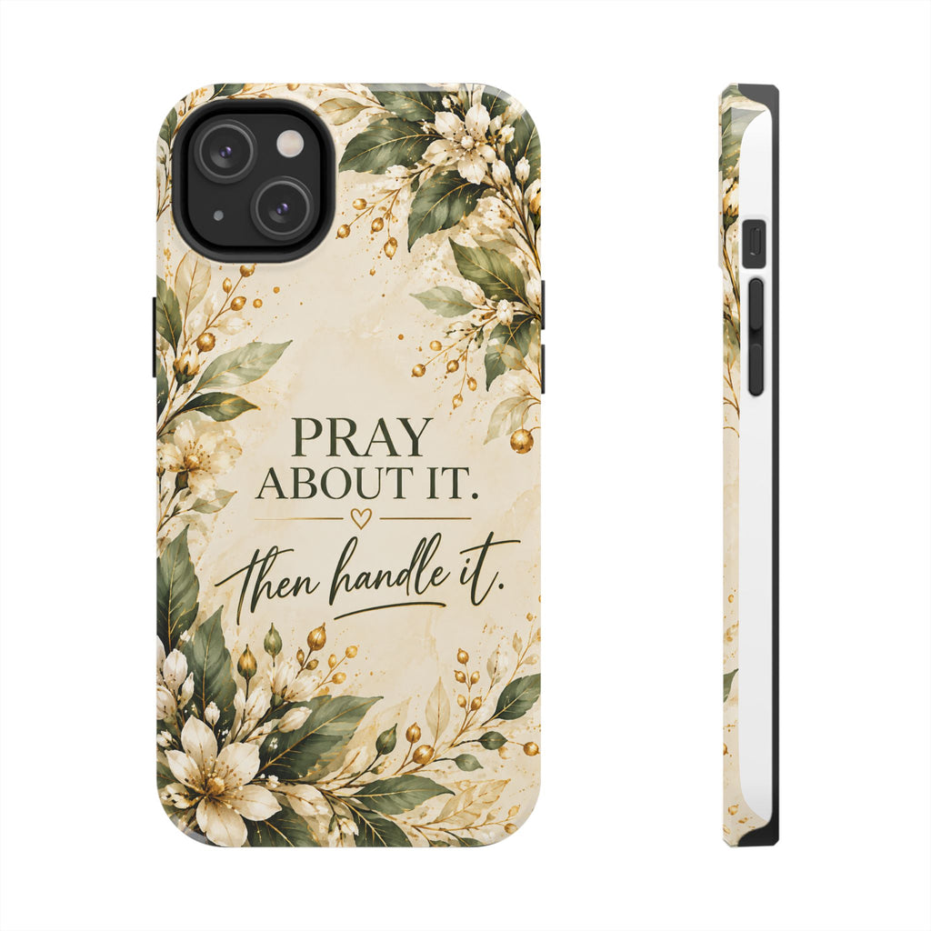 Pray About It, Then Handle It Phone Case — Floral Faith Tough Case