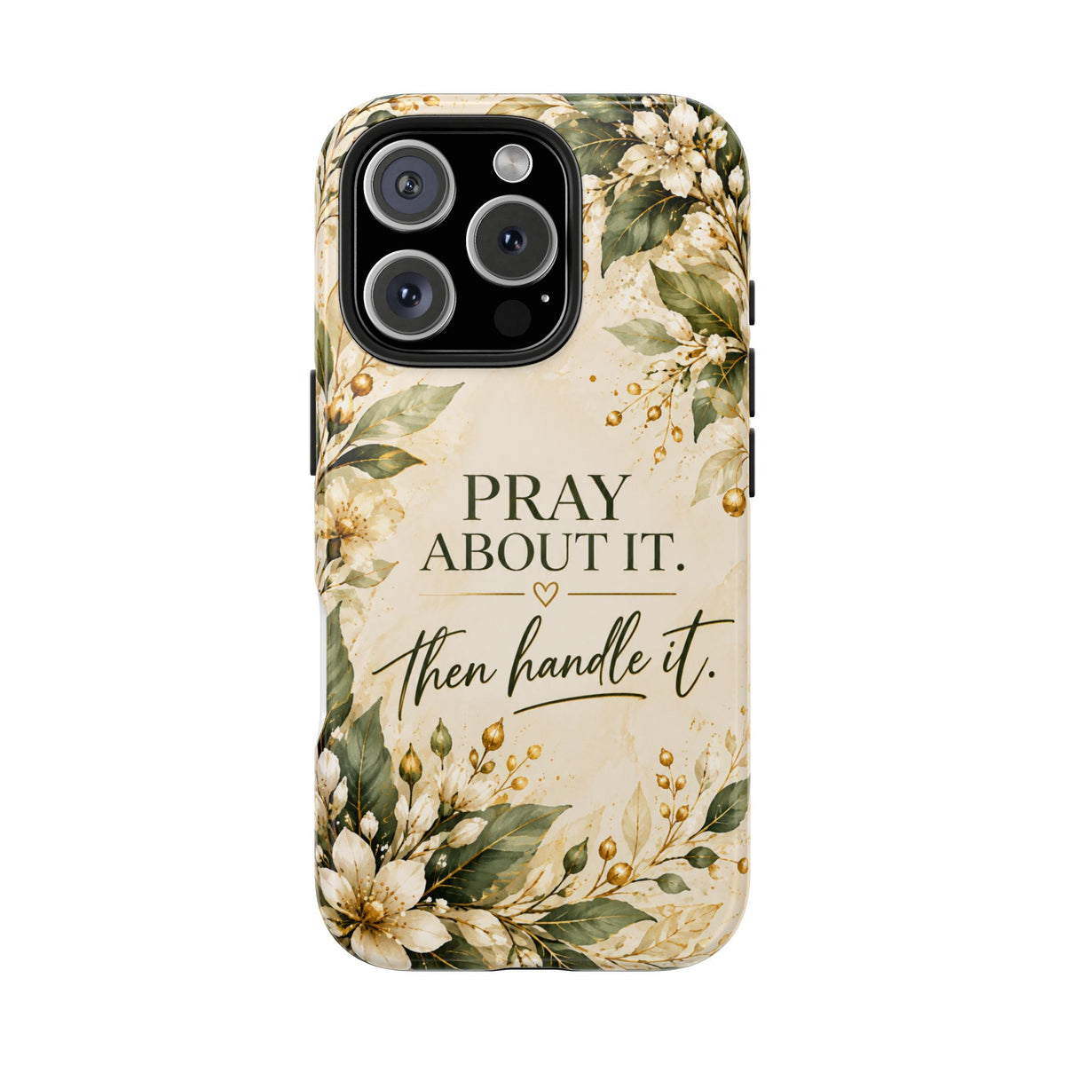 Pray About It, Then Handle It Phone Case — Floral Faith Tough Case