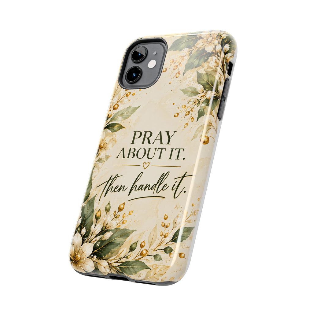 Pray About It, Then Handle It Phone Case — Floral Faith Tough Case