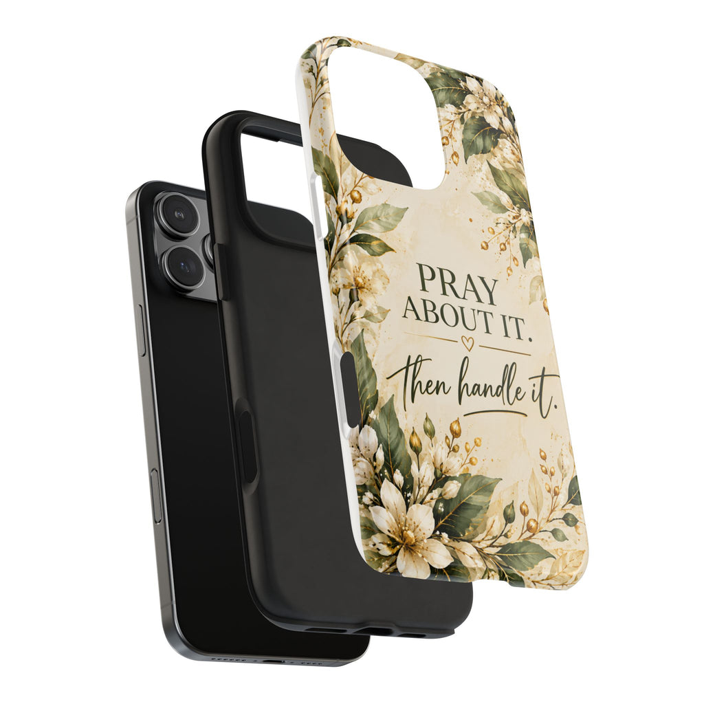 Pray About It, Then Handle It Phone Case — Floral Faith Tough Case