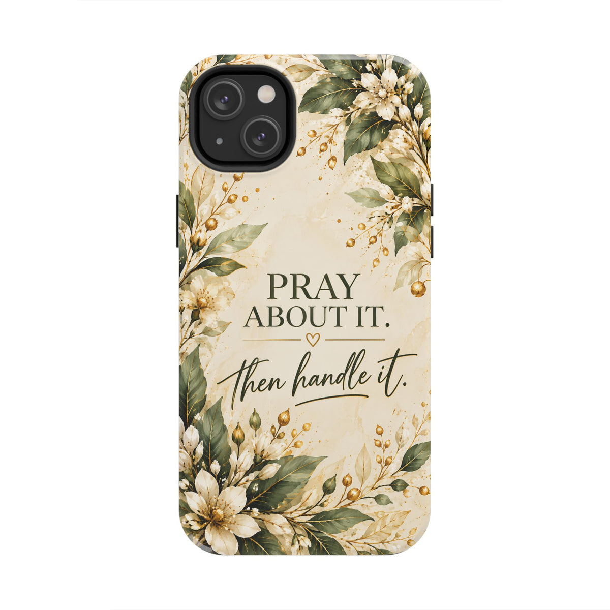 Pray About It, Then Handle It Phone Case — Floral Faith Tough Case