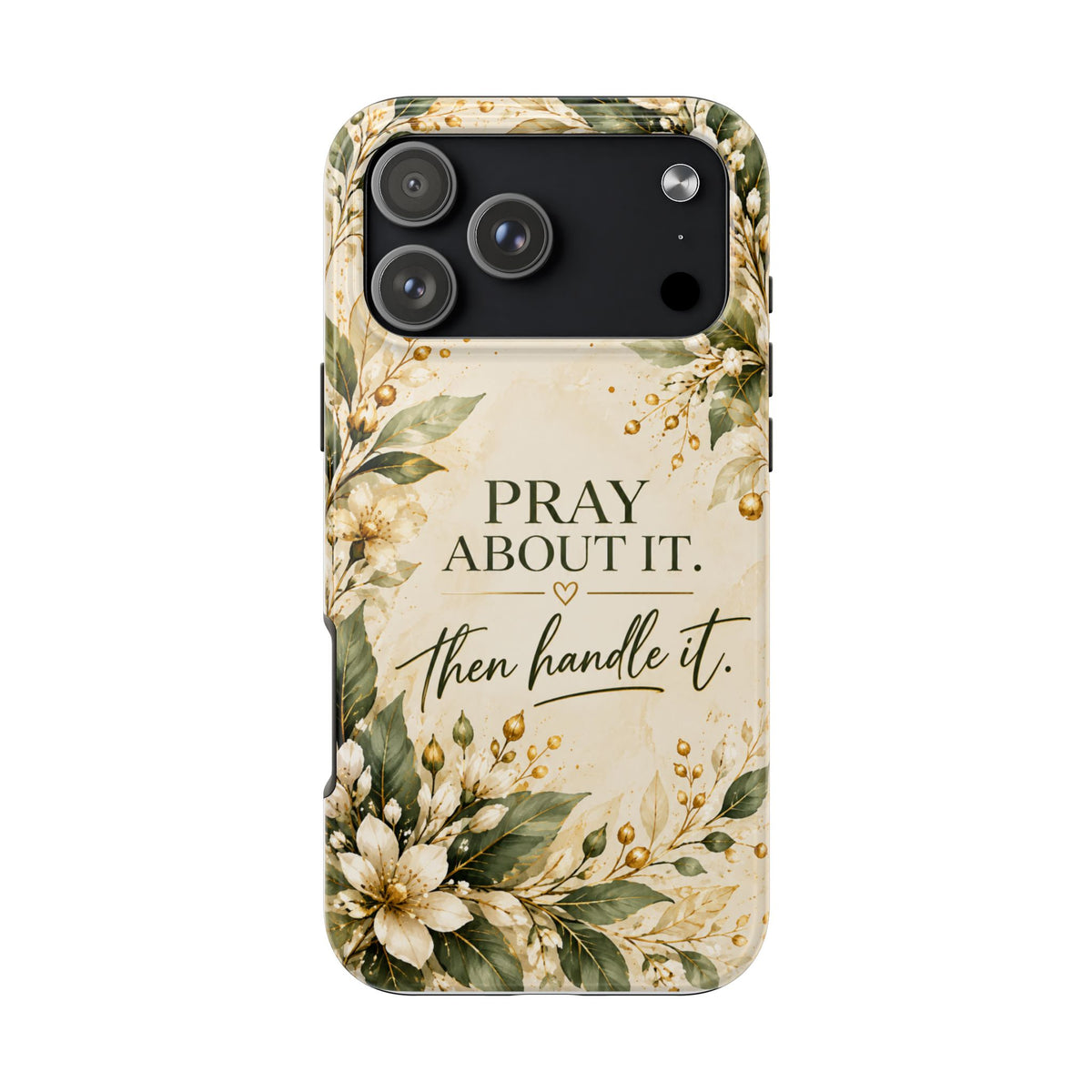 Pray About It, Then Handle It Phone Case — Floral Faith Tough Case