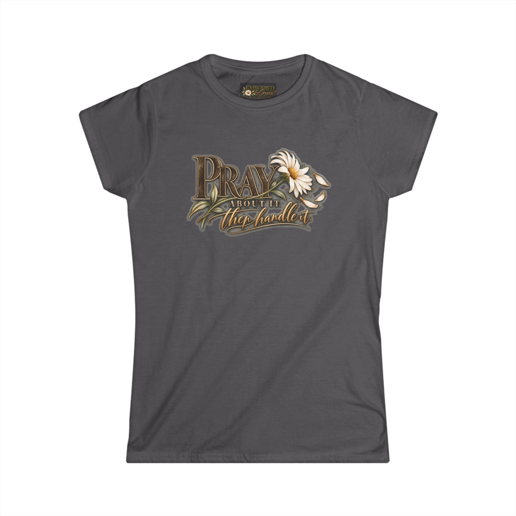 Pray About It, Then Handle It™ — Women’s Faith & Purpose Tee
