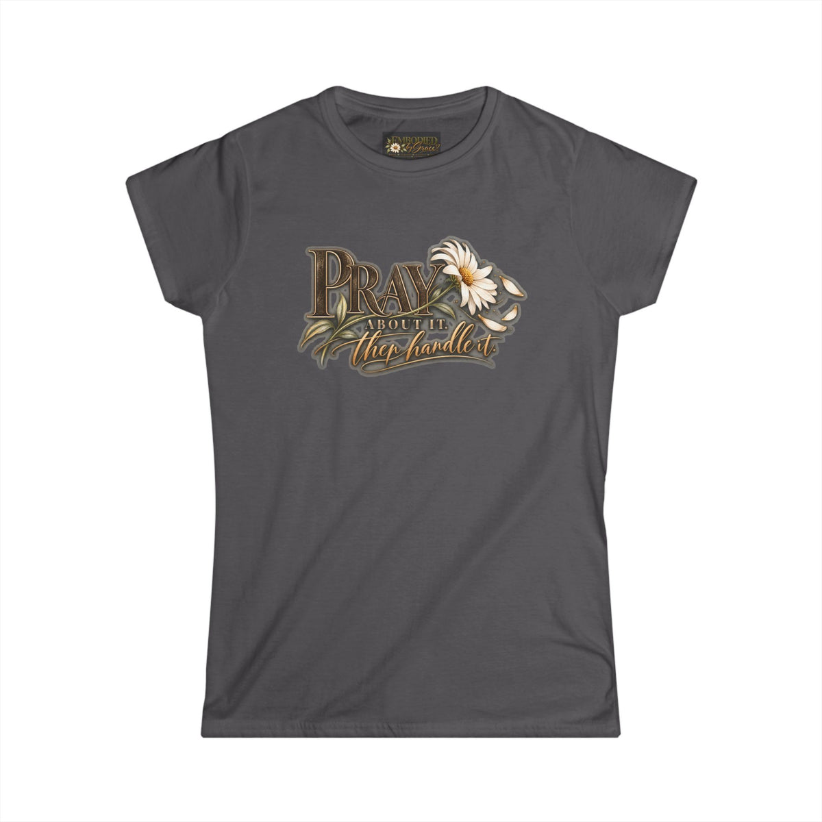 Pray About It, Then Handle It™ — Women’s Faith & Purpose Tee
