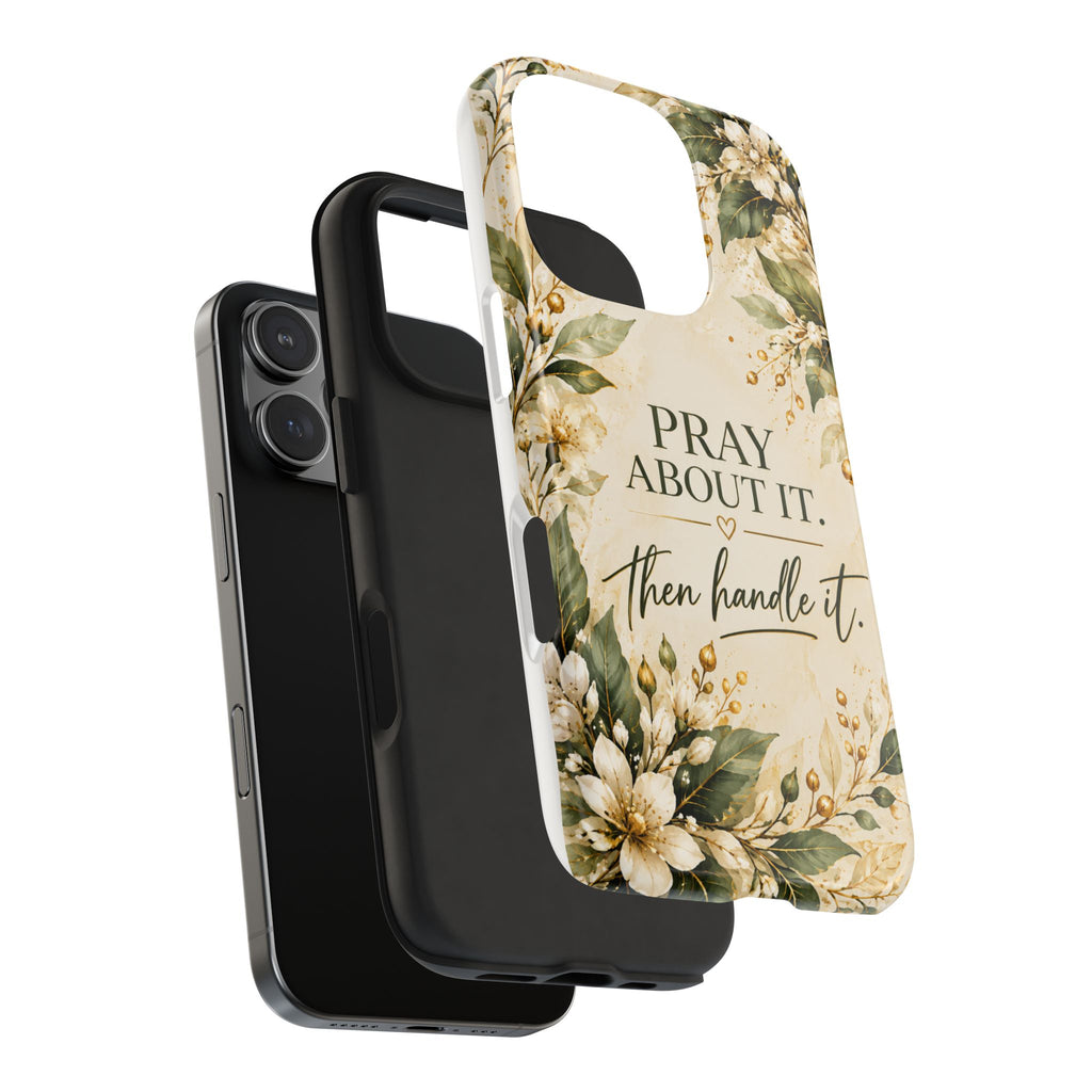 Pray About It, Then Handle It Phone Case — Floral Faith Tough Case