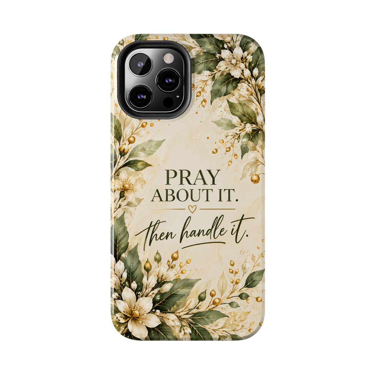 Pray About It, Then Handle It Phone Case — Floral Faith Tough Case