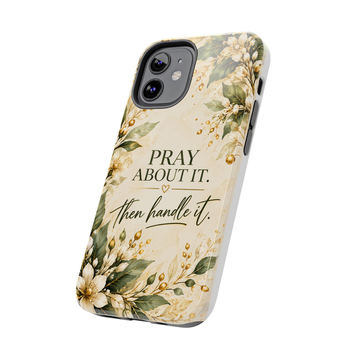 Pray About It, Then Handle It Phone Case — Floral Faith Tough Case