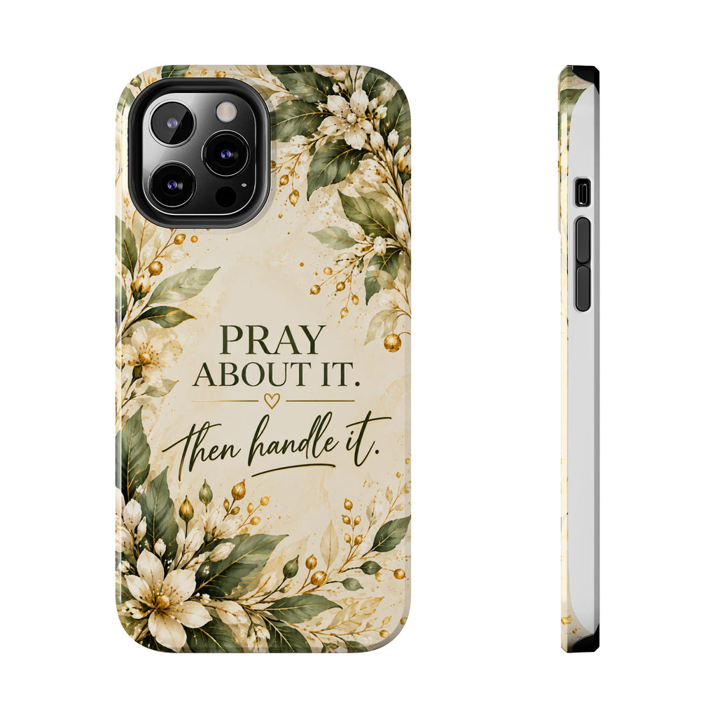 Pray About It, Then Handle It Phone Case — Floral Faith Tough Case