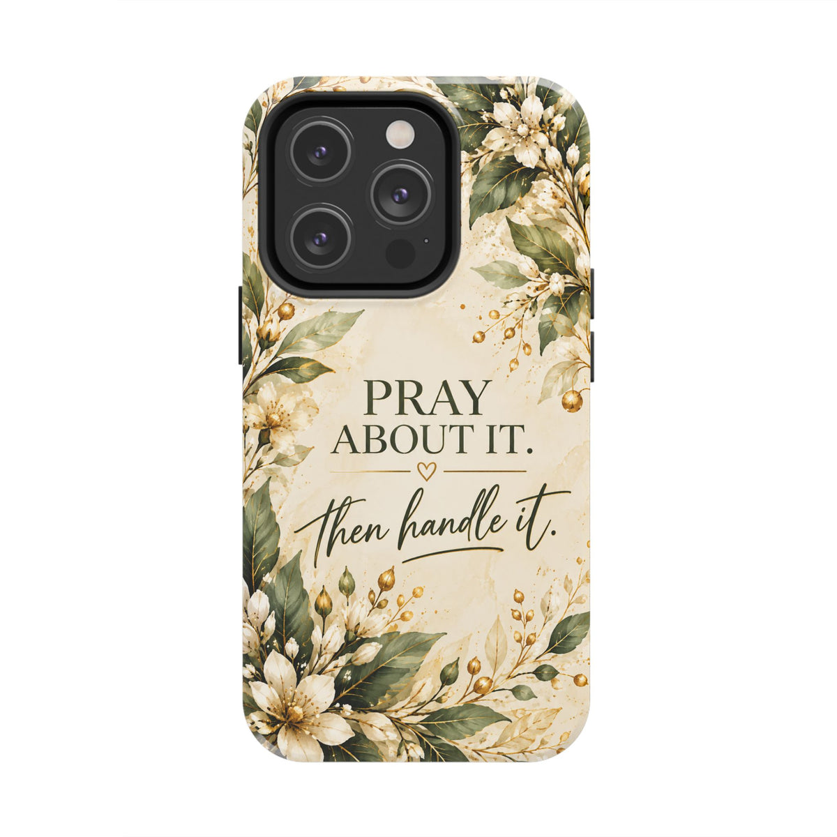 Pray About It, Then Handle It Phone Case — Floral Faith Tough Case