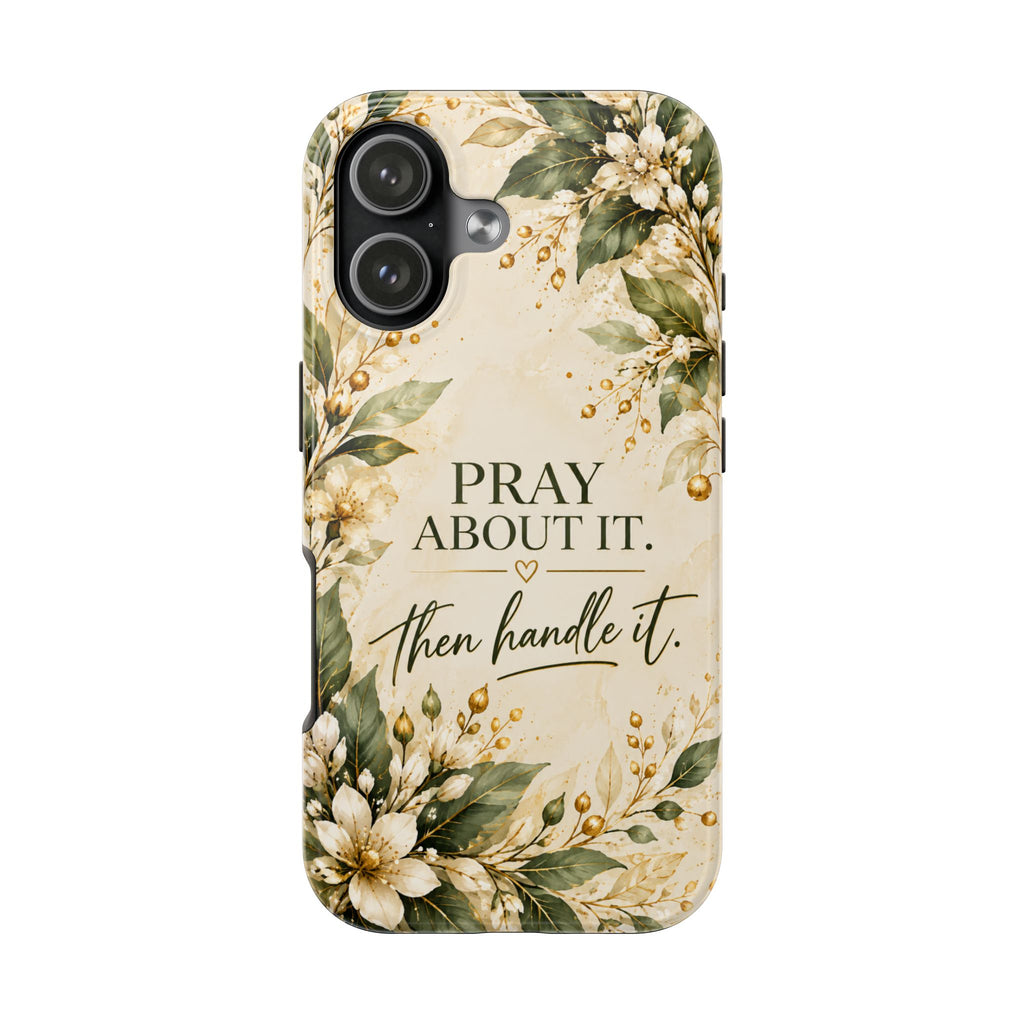 Pray About It, Then Handle It Phone Case — Floral Faith Tough Case