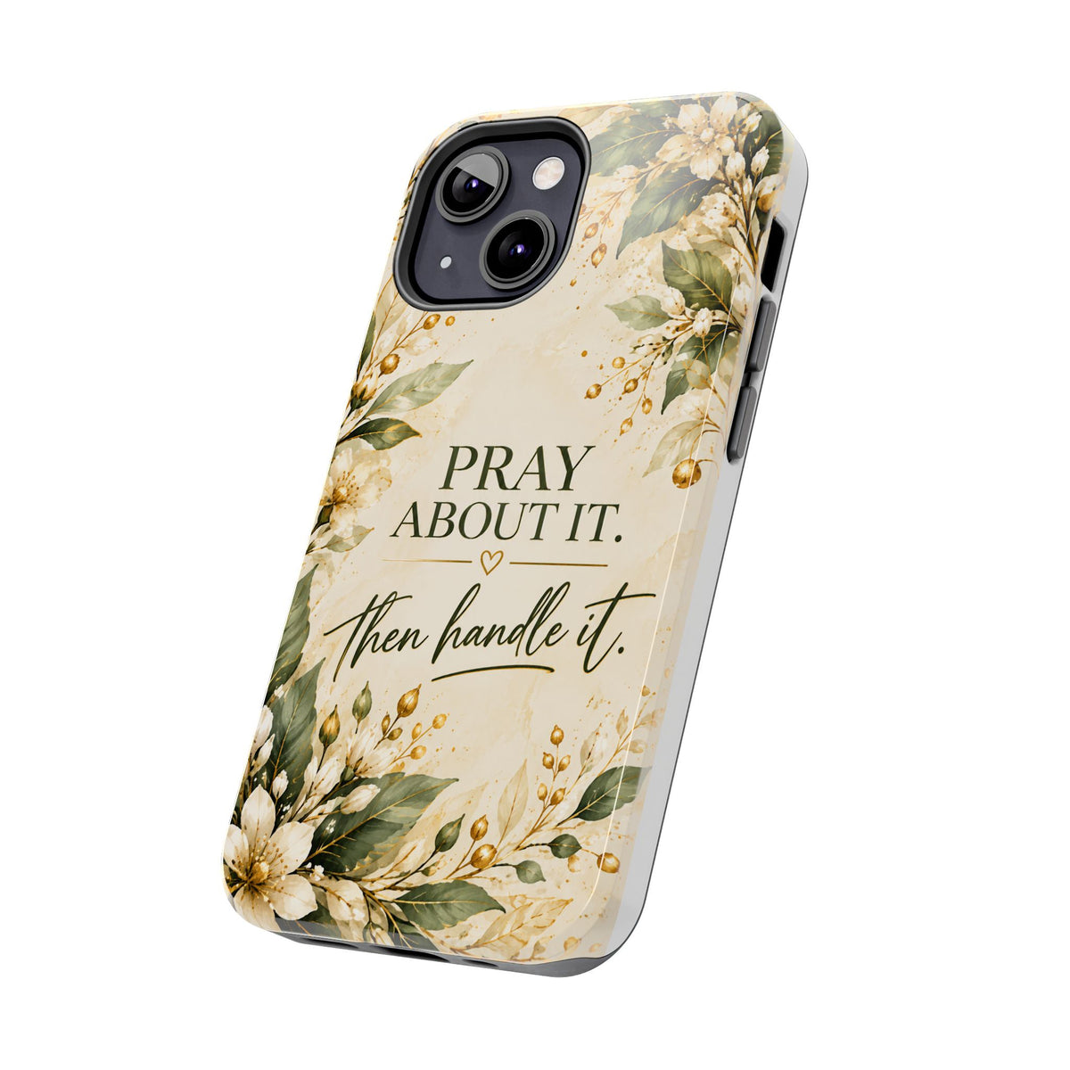 Pray About It, Then Handle It Phone Case — Floral Faith Tough Case