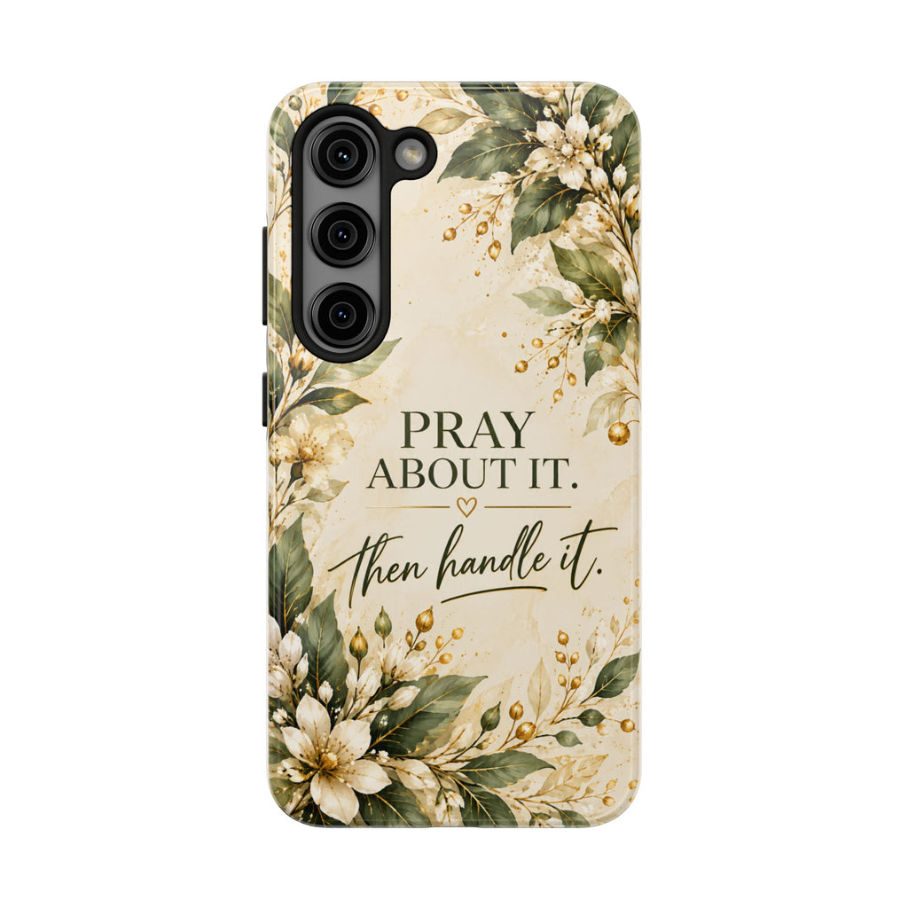 Pray About It, Then Handle It Phone Case — Floral Faith Tough Case