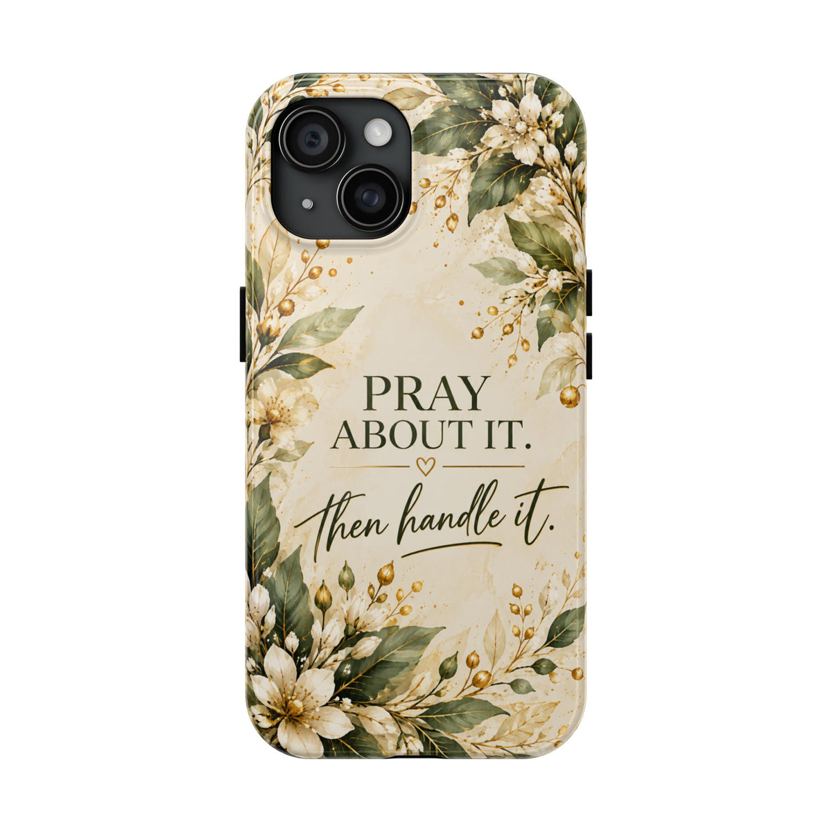 Pray About It, Then Handle It Phone Case — Floral Faith Tough Case