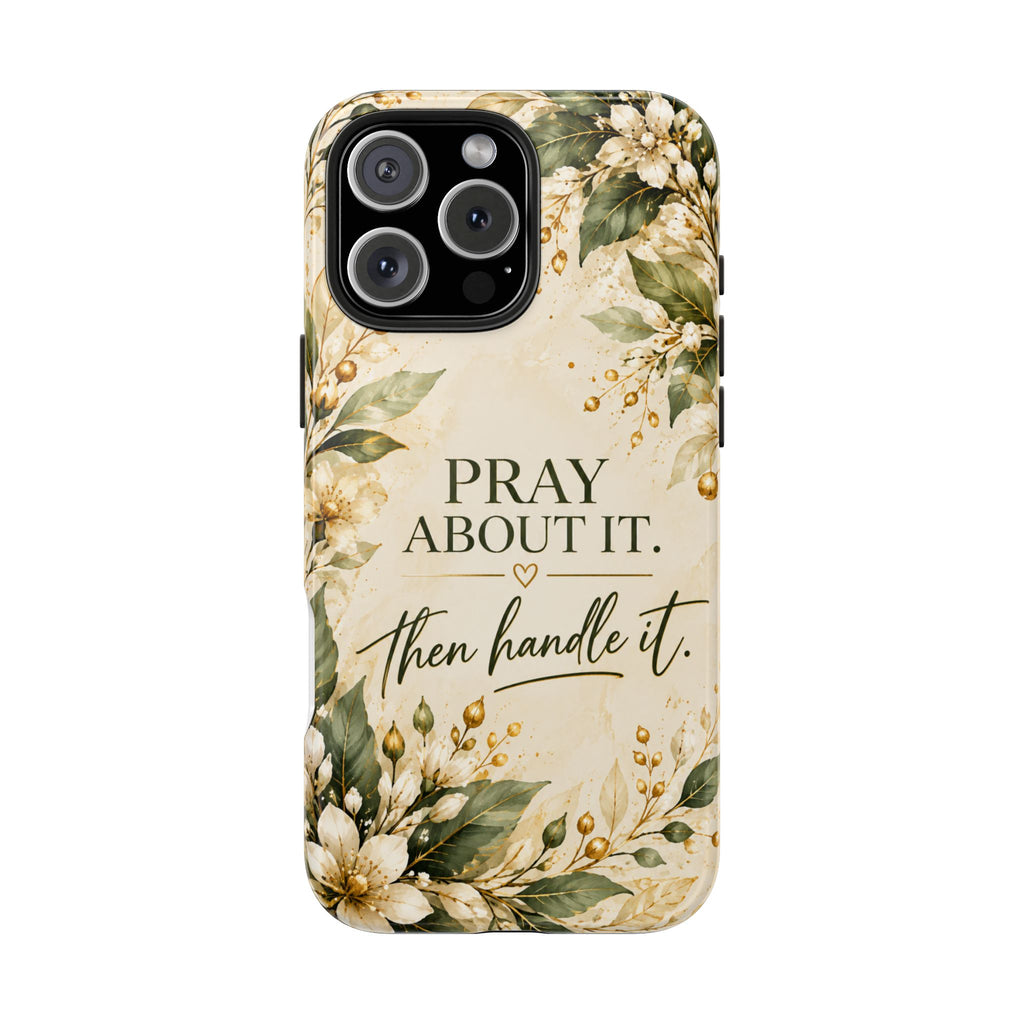 Pray About It, Then Handle It Phone Case — Floral Faith Tough Case