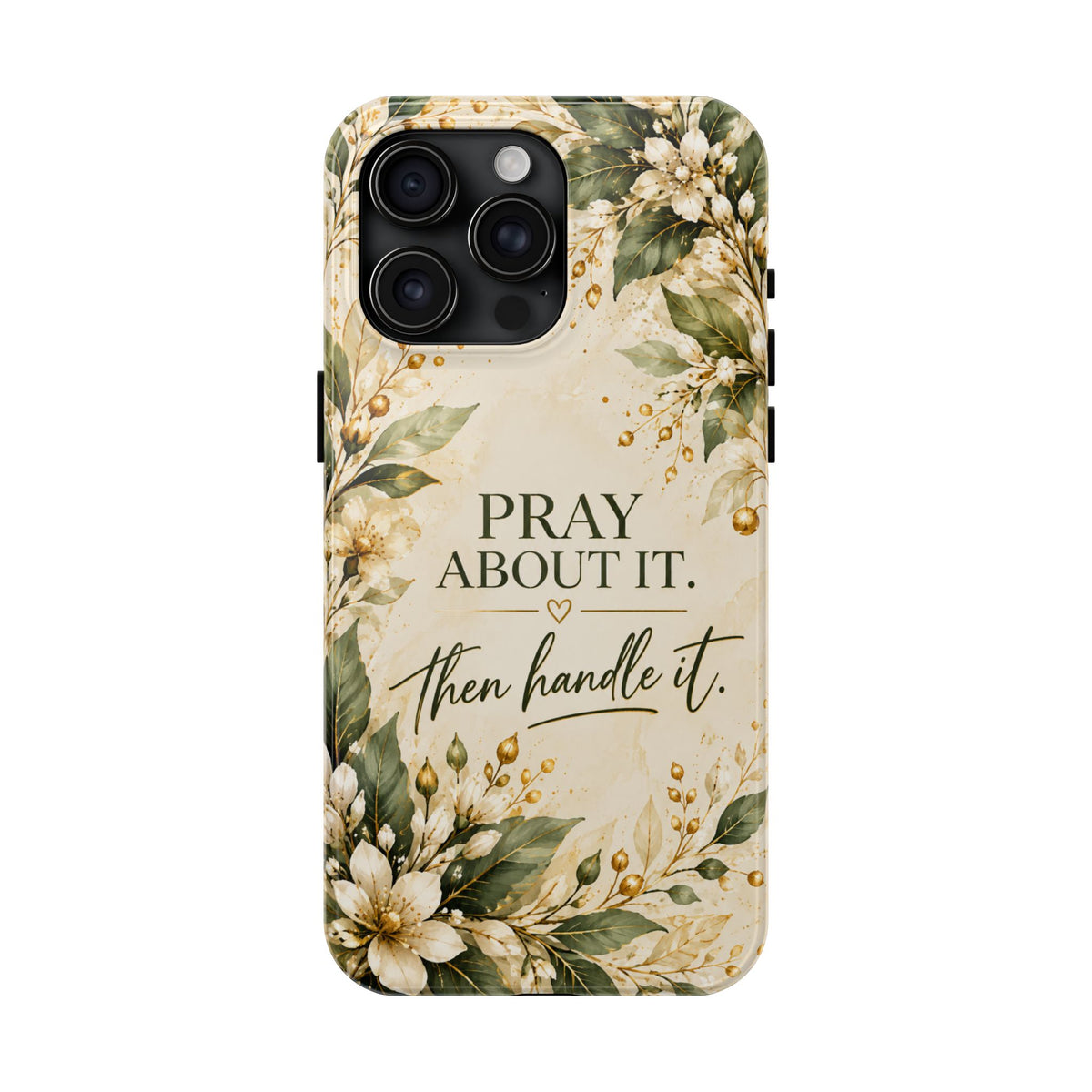 Pray About It, Then Handle It Phone Case — Floral Faith Tough Case