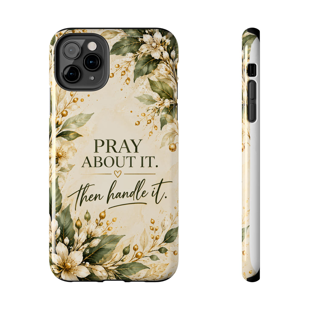 Pray About It, Then Handle It Phone Case — Floral Faith Tough Case