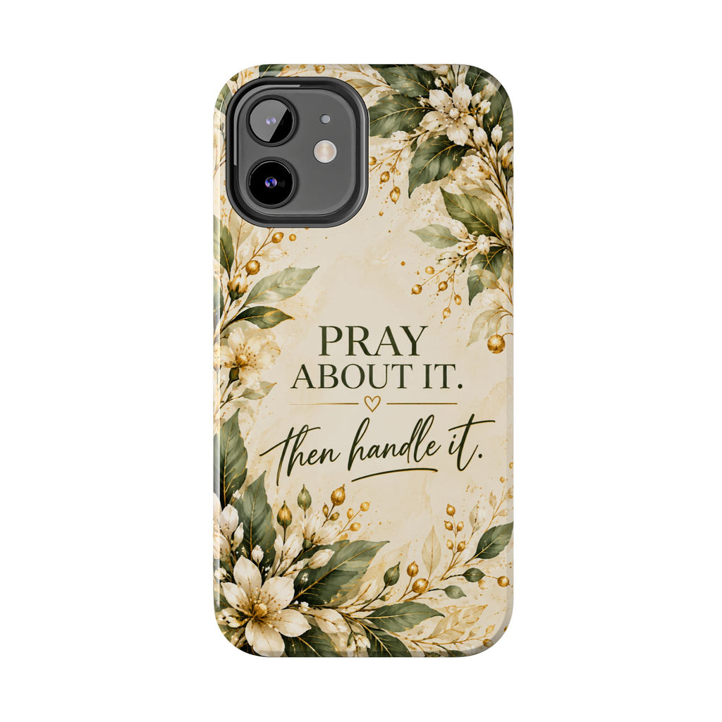 Pray About It, Then Handle It Phone Case — Floral Faith Tough Case