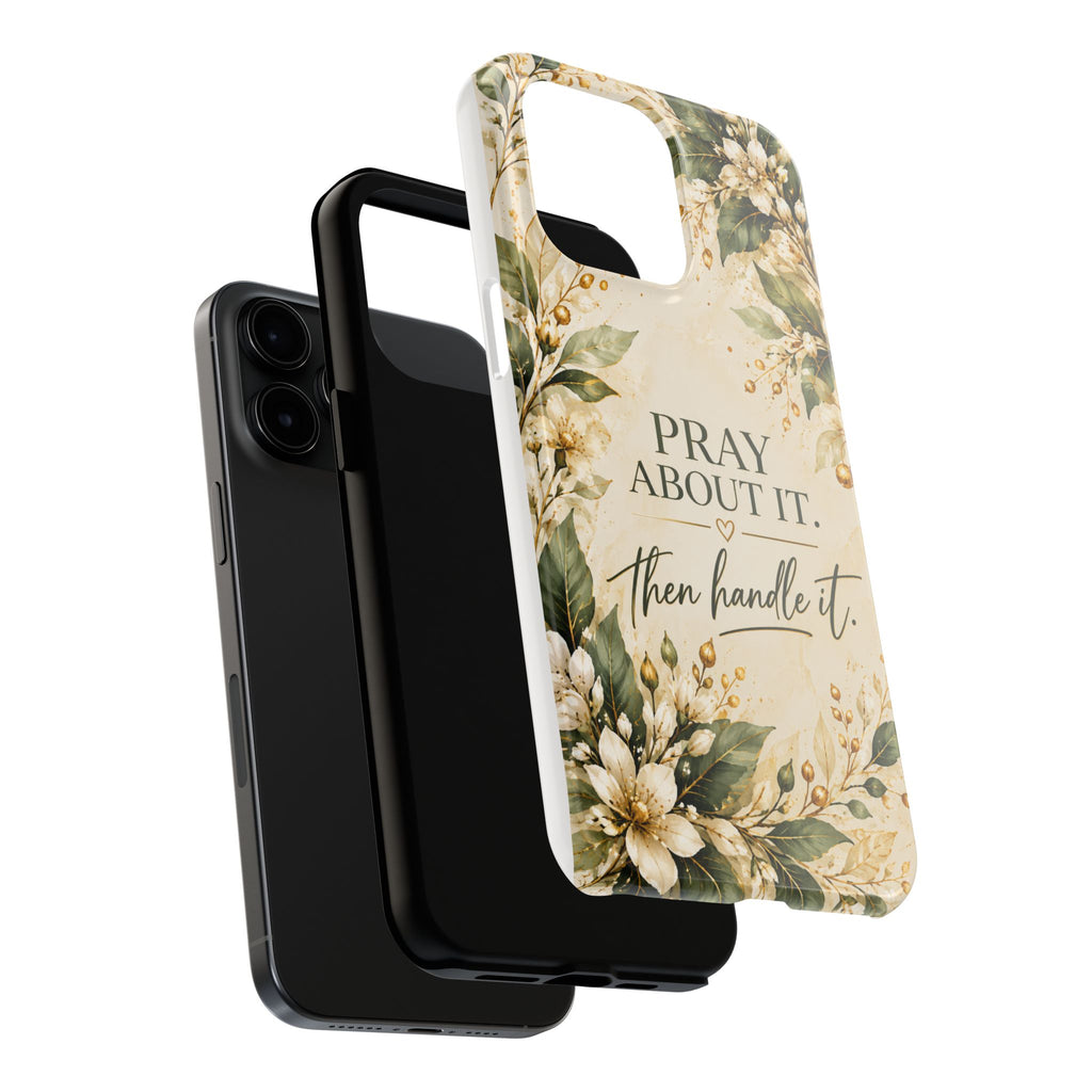 Pray About It, Then Handle It Phone Case — Floral Faith Tough Case