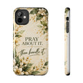 Pray About It, Then Handle It Phone Case — Floral Faith Tough Case