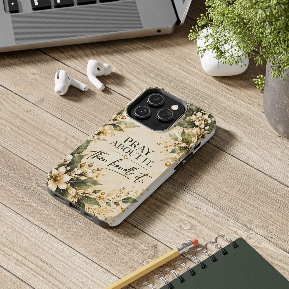 Pray About It, Then Handle It Phone Case — Floral Faith Tough Case