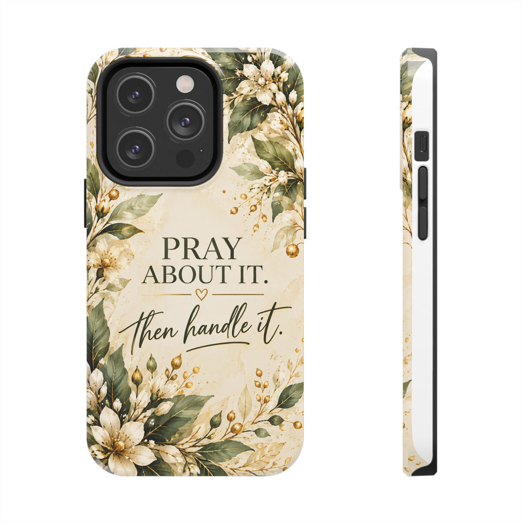 Pray About It, Then Handle It Phone Case — Floral Faith Tough Case
