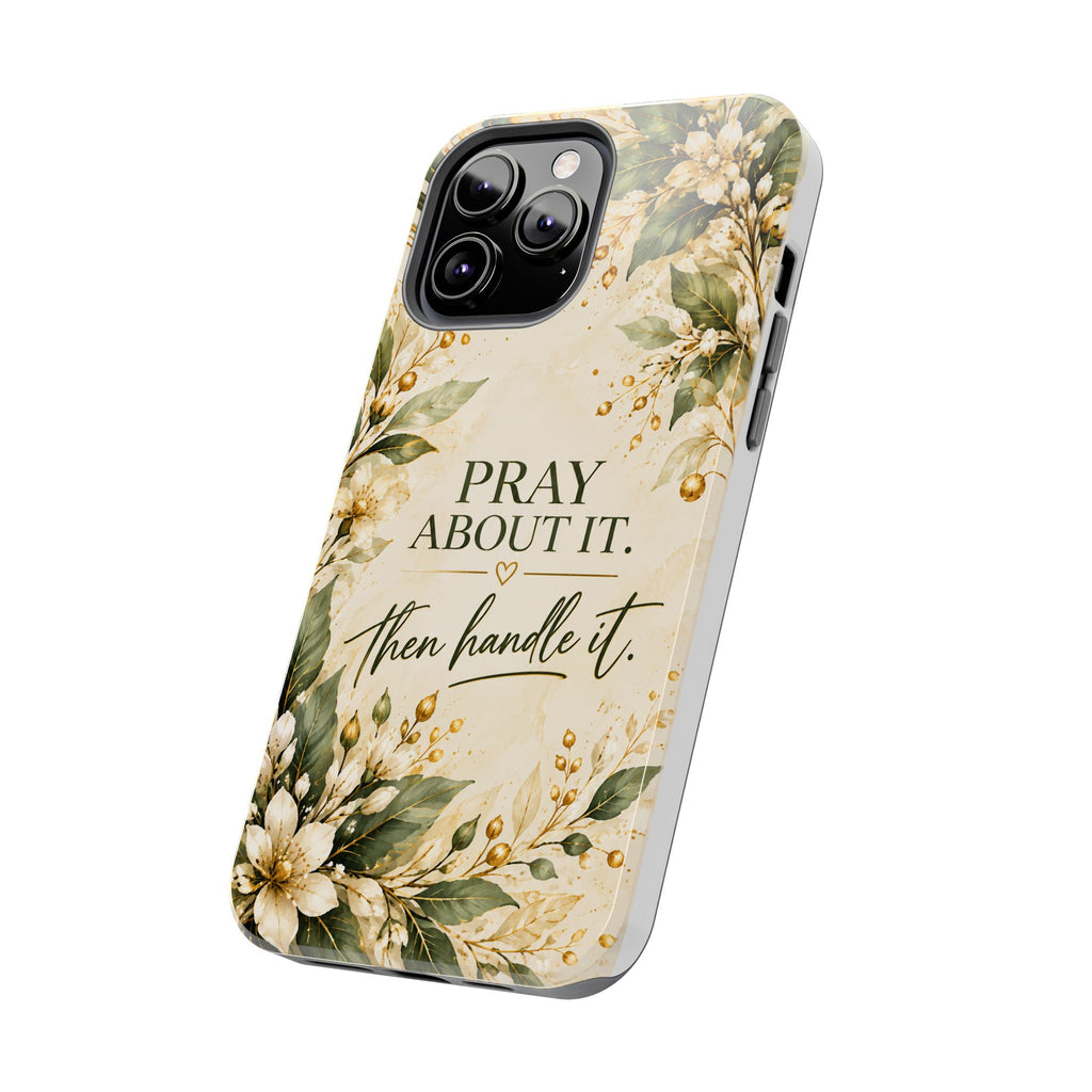 Pray About It, Then Handle It Phone Case — Floral Faith Tough Case