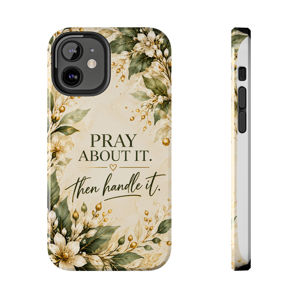 Pray About It, Then Handle It Phone Case — Floral Faith Tough Case