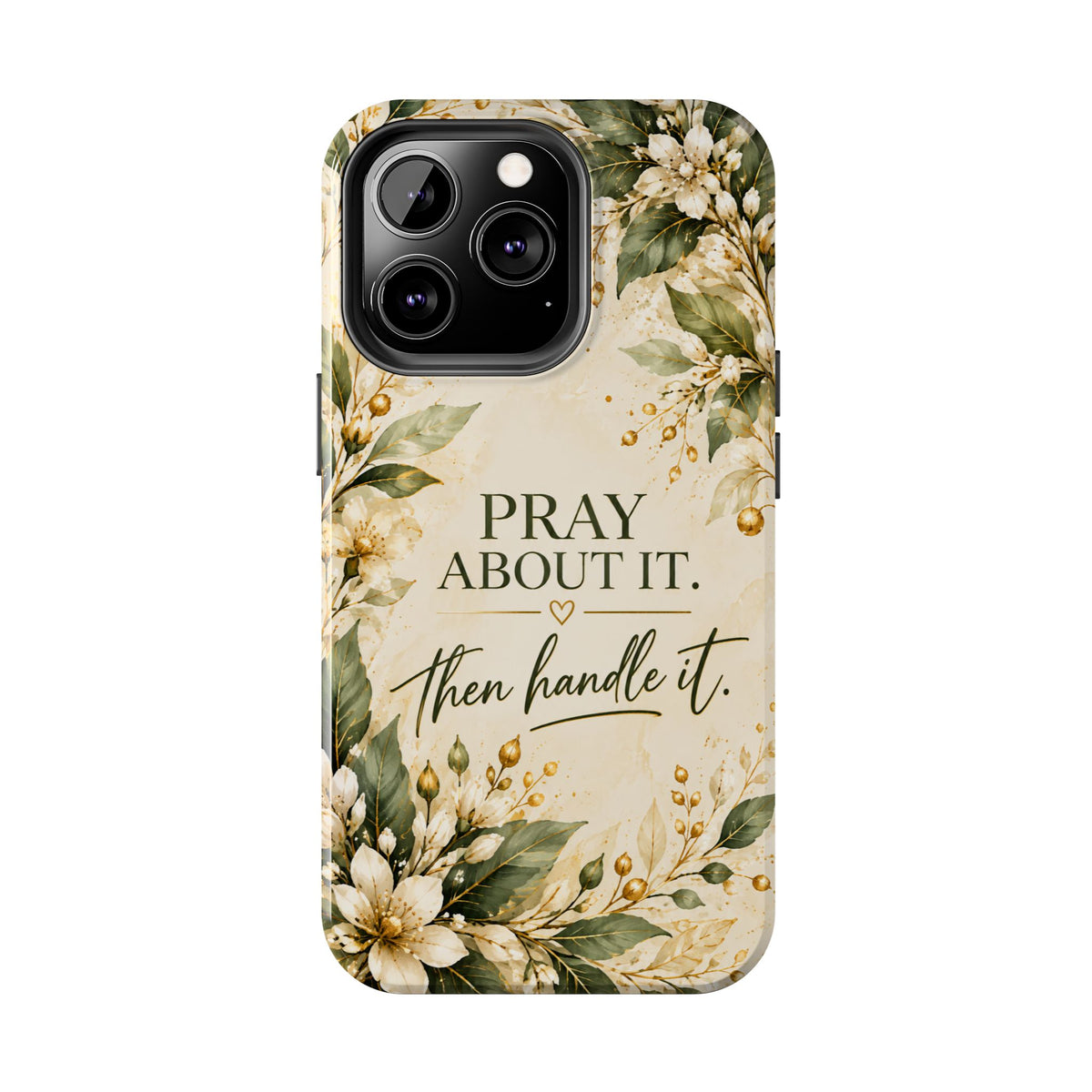 Pray About It, Then Handle It Phone Case — Floral Faith Tough Case