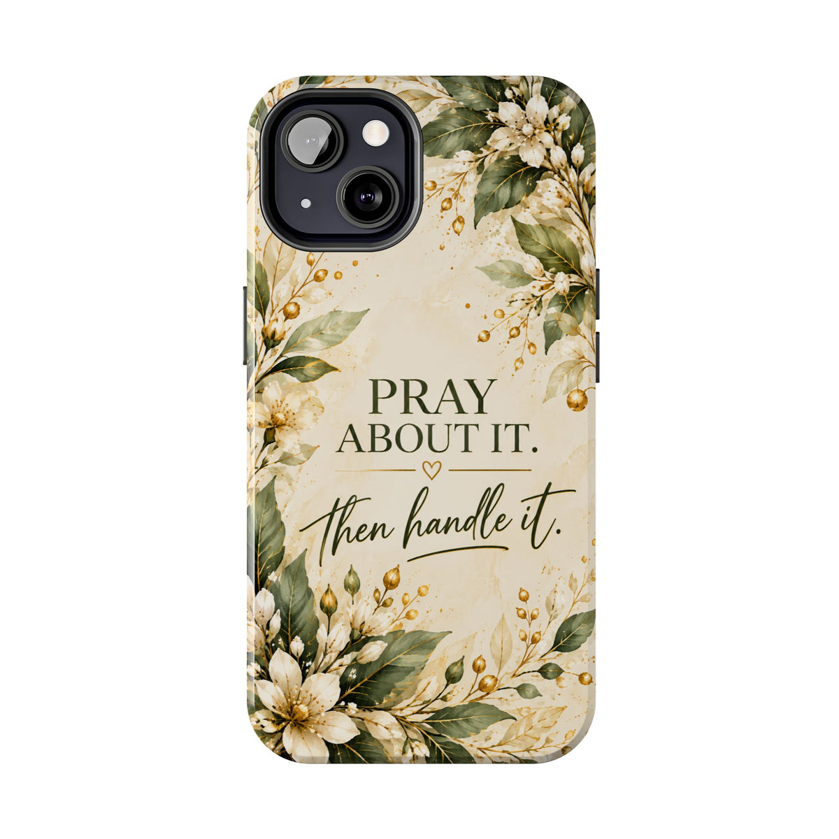 Pray About It, Then Handle It Phone Case — Floral Faith Tough Case