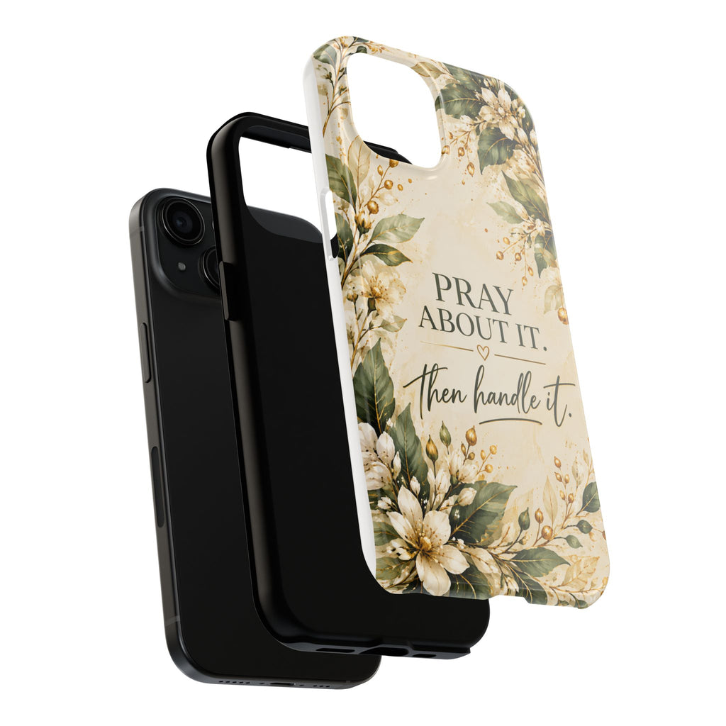 Pray About It, Then Handle It Phone Case — Floral Faith Tough Case