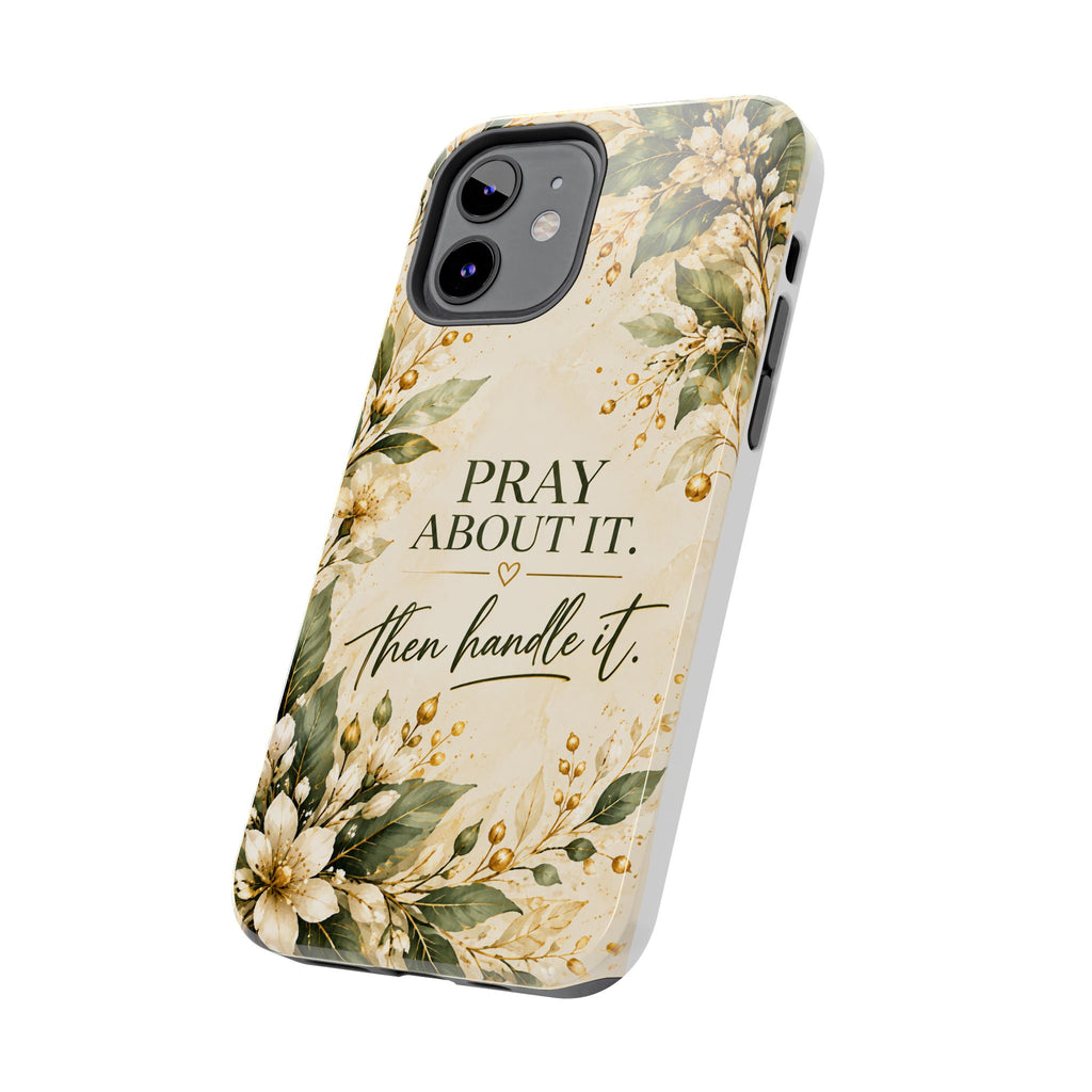 Pray About It, Then Handle It Phone Case — Floral Faith Tough Case