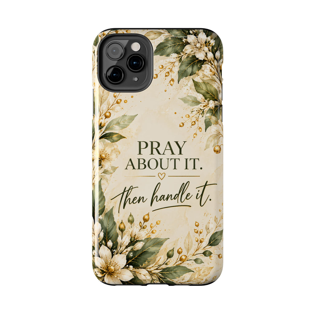 Pray About It, Then Handle It Phone Case — Floral Faith Tough Case