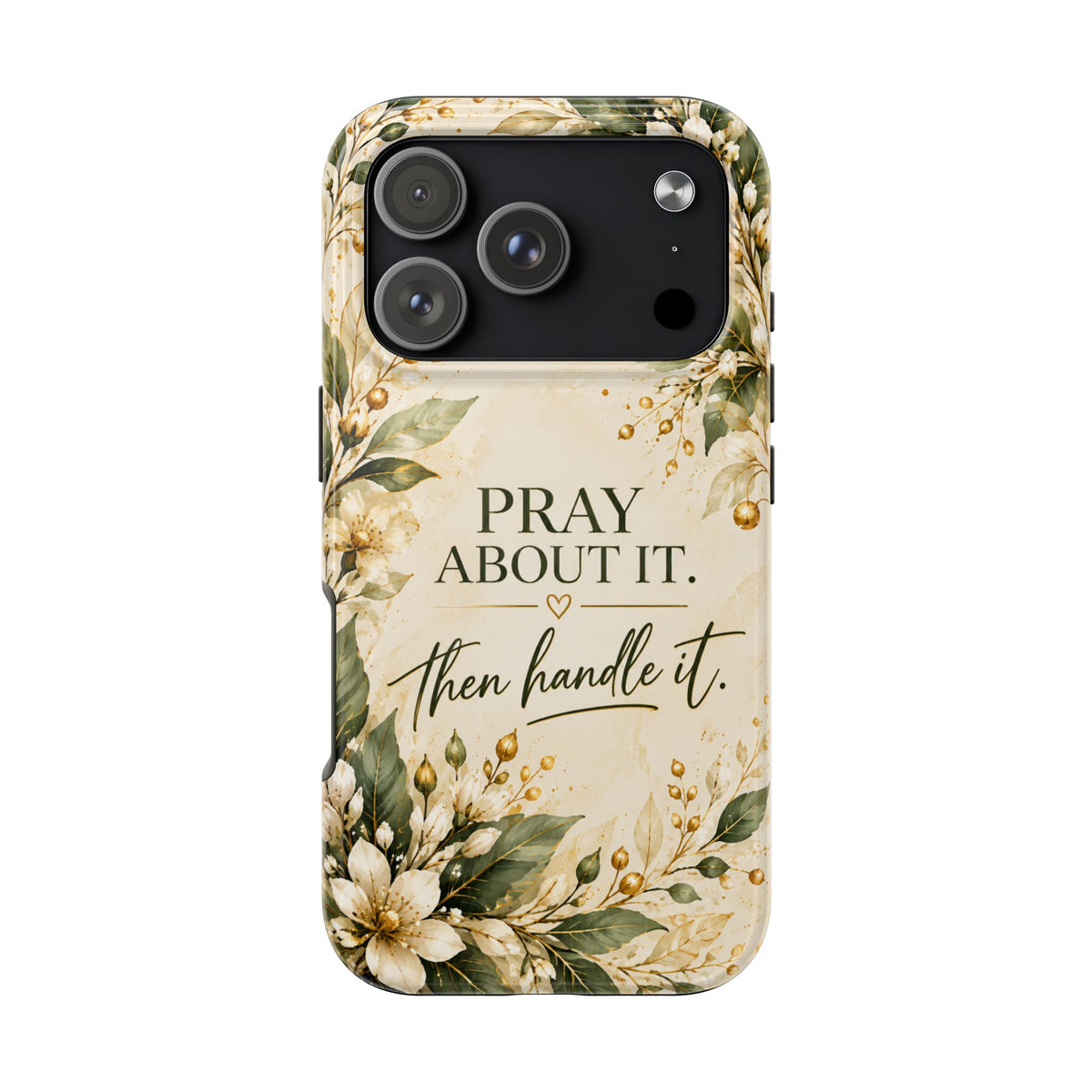 Pray About It, Then Handle It Phone Case — Floral Faith Tough Case