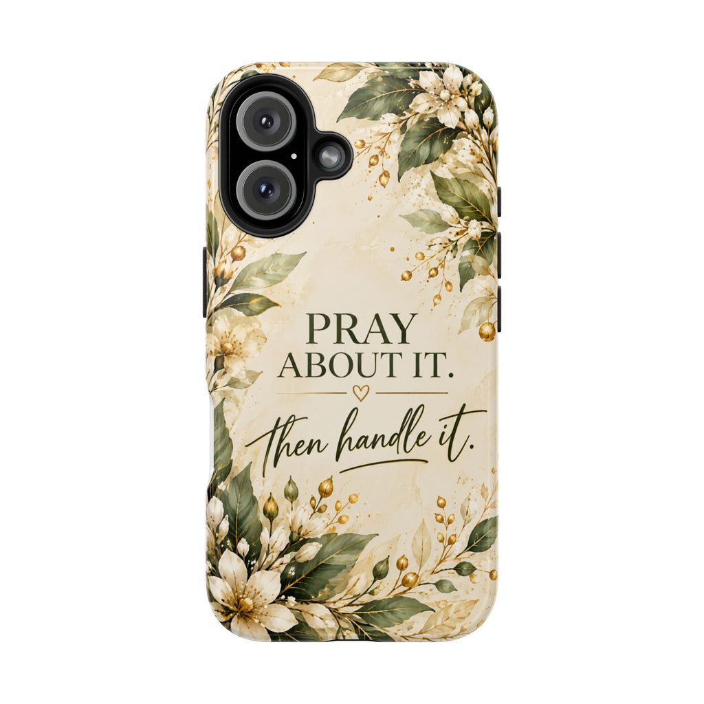 Pray About It, Then Handle It Phone Case — Floral Faith Tough Case