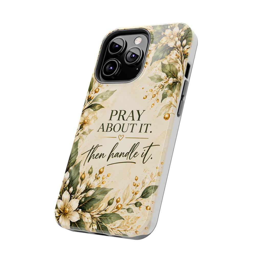 Pray About It, Then Handle It Phone Case — Floral Faith Tough Case