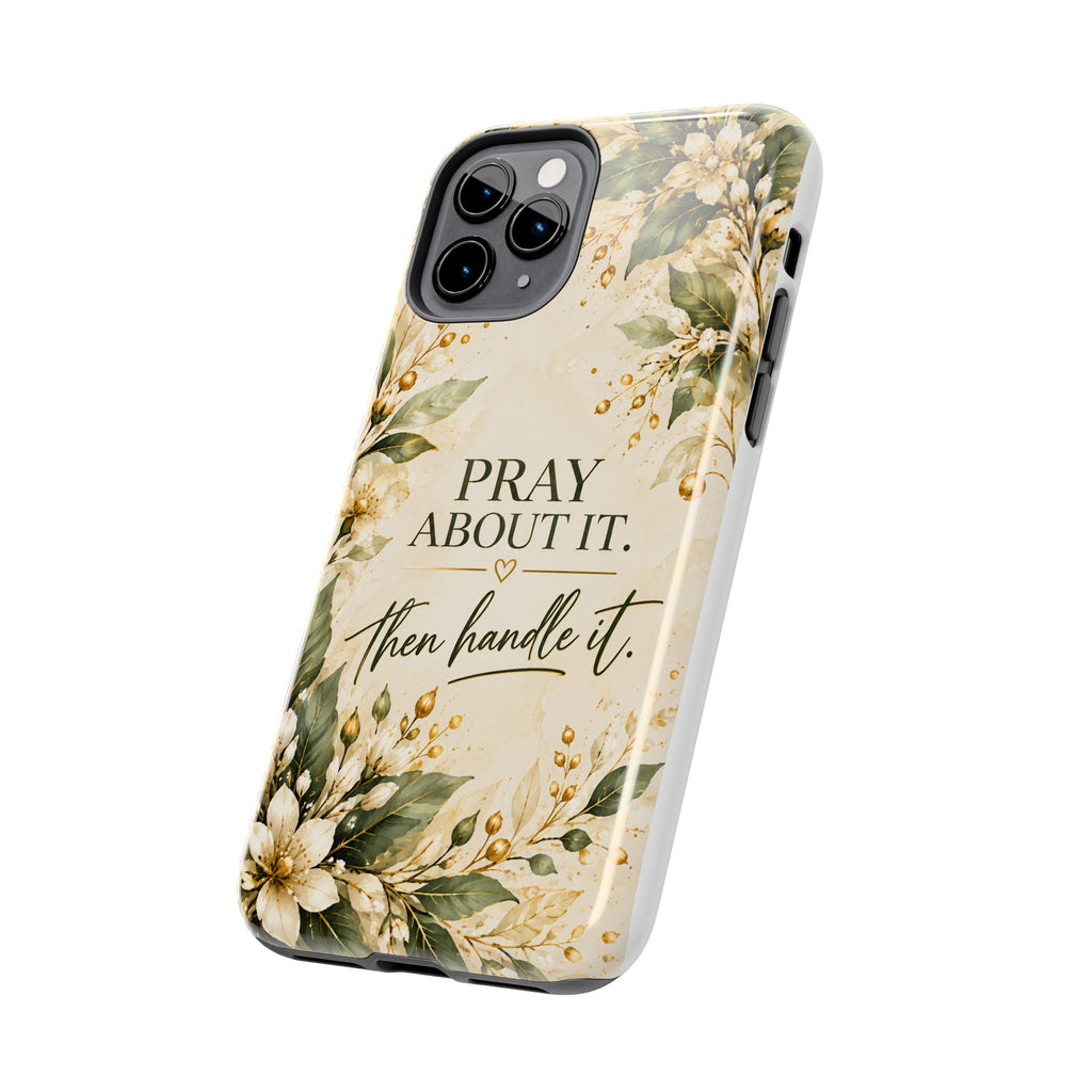 Pray About It, Then Handle It Phone Case — Floral Faith Tough Case